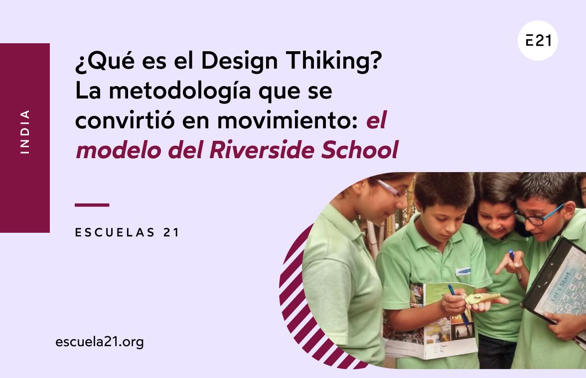 ¿Qué es el Design Thiking? La metodología que se convirtió en movimiento: el modelo del Riverside School